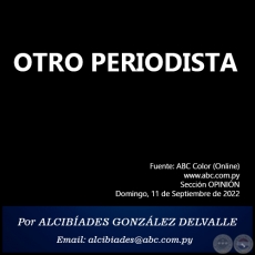 OTRO PERIODISTA - Por ALCIBÍADES GONZÁLEZ DELVALLE - Domingo, 11 de Septuembre de 2022   